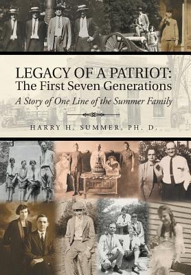 Legacy of a Patriot: The First Seven Generations: A Story of One Line of the Summer Family