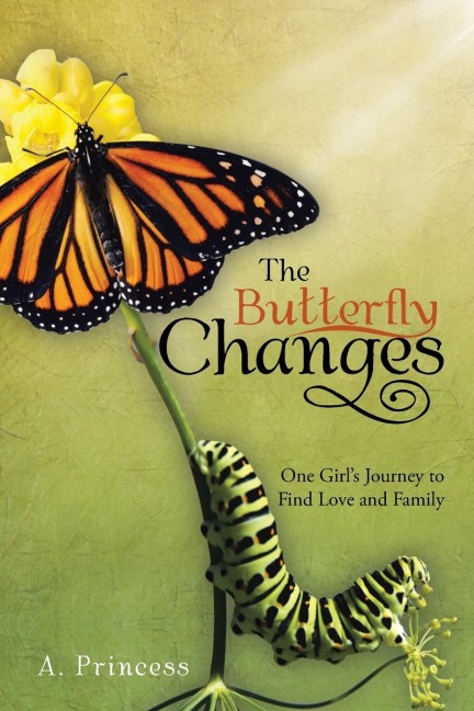 The Butterfly Changes: One Girls Journey to Find Love and Family