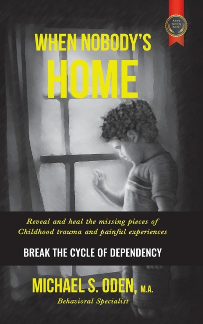 When Nobodys Home: : Reveal and Heal the Missing Pieces of Childhood Trauma and Painful Experiences  Break the Cycle of Dependency