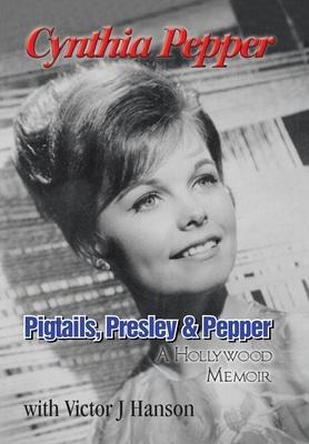 Pigtails, Presley & Pepper: A Hollywood Memoir