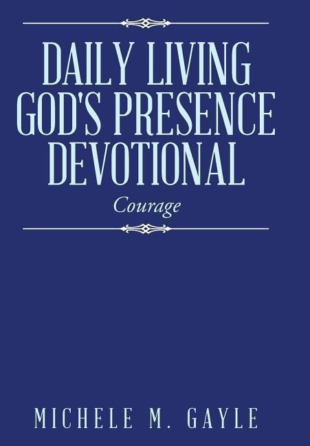 Daily Living Gods Presence Devotional: Courage