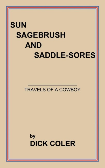 Sun Sagebrush and Saddle-Sores: Travels of a Cowboy