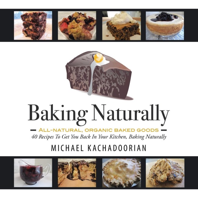 Baking Naturally: 40 Recipes to Get You Back in Your Kitchen, Baking Naturally