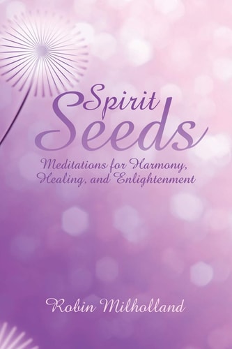 Spirit Seeds Meditations for Harmony, Healing, and Enlightenment
