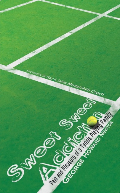 SWEET, SWEET ADDICTION: Pain and Pleasure of a Tennis Playing Family