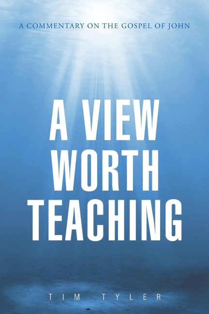 A View Worth Teaching: A Commentary on the Gospel of John