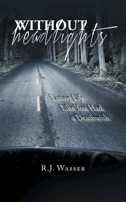 Without Headlights: Living Life Like You Had a Deathwish