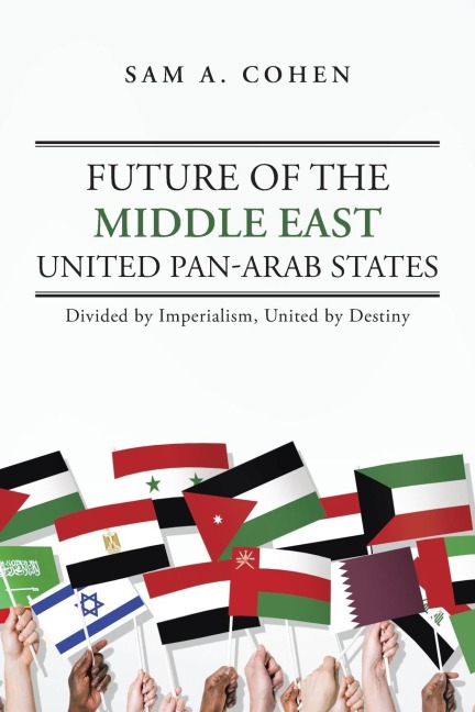 Future of the Middle East - United Pan-Arab States: Divided by Imperialism, United by Destiny