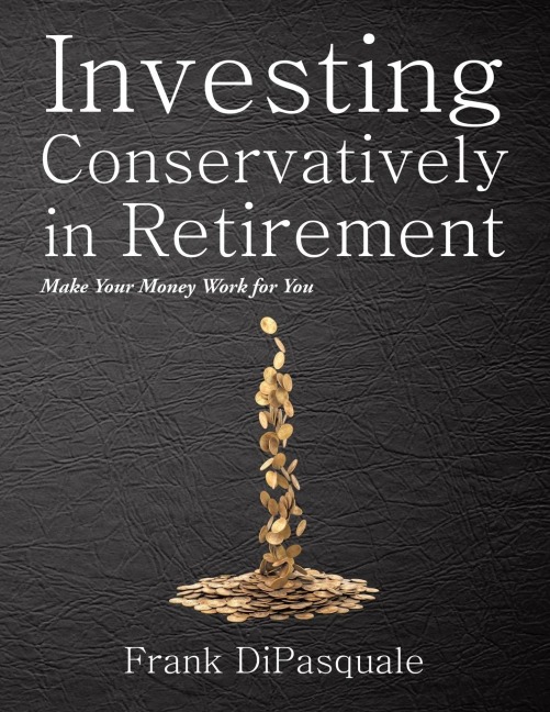 Investing Conservatively in Retirement: Make Your Money Work for You (for the Middle Class)