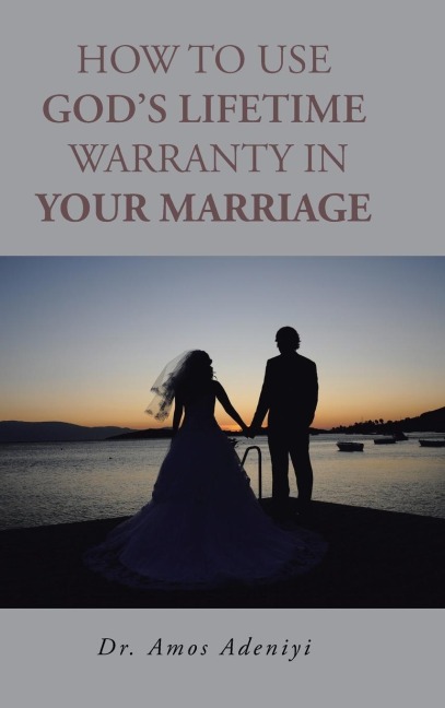 How to Use Gods Lifetime Warranty in Your Marriage