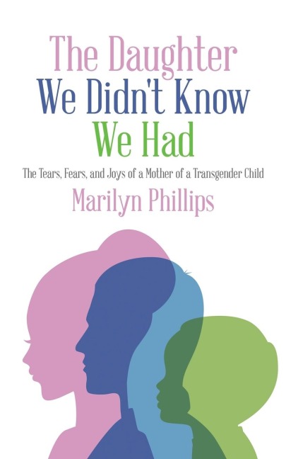The Daughter We Didnt Know We Had: The Tears, Fears, and Joys of a Mother of a Transgender Child