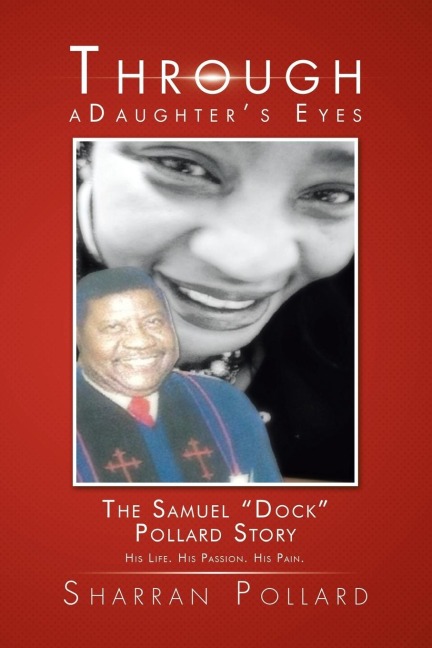 Through a Daughters Eyes: The Samuel Dock Pollard Story
