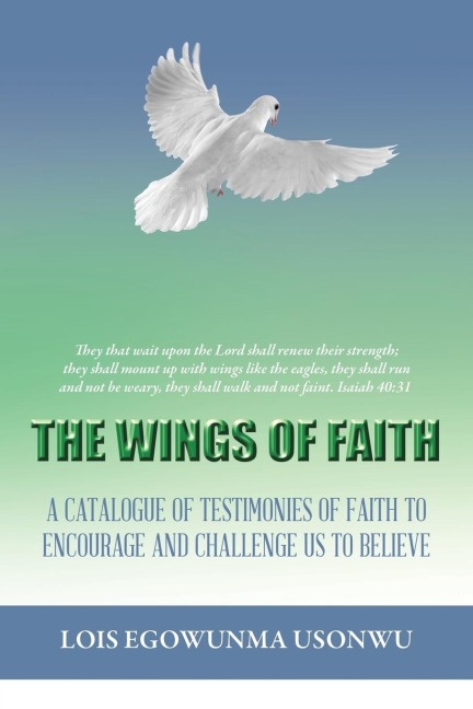 The Wings of Faith: A Catalogue of Testimonies of Faith to Encourage and Challenge Us to Believe