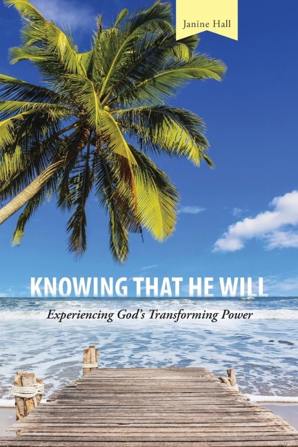 Knowing that He Will: Experiencing Gods Transforming Power