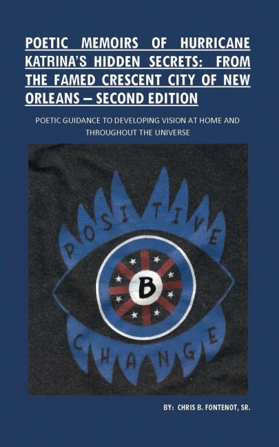 Poetic Memoirs of Hurricane Katrinas Hidden Secrets: From the Famed Crescent City of New Orleans: Second Edition