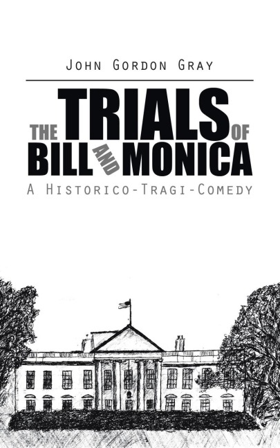The Trials of Bill and Monica: A Historico-Tragi-Comedy
