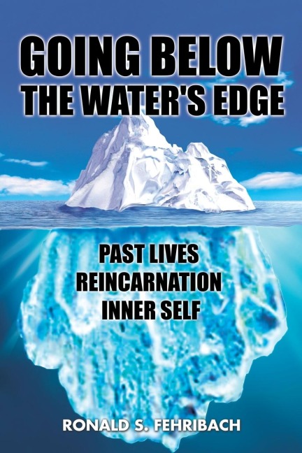 GOING BELOW THE WATERS EDGE: PAST LIVES REINCARNATION INNER SELF