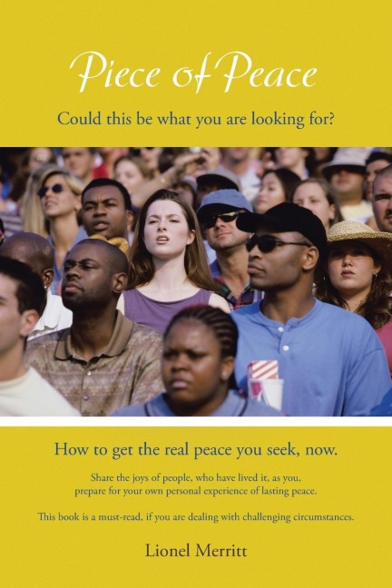 Piece of Peace: How to get the real peace you seek, now