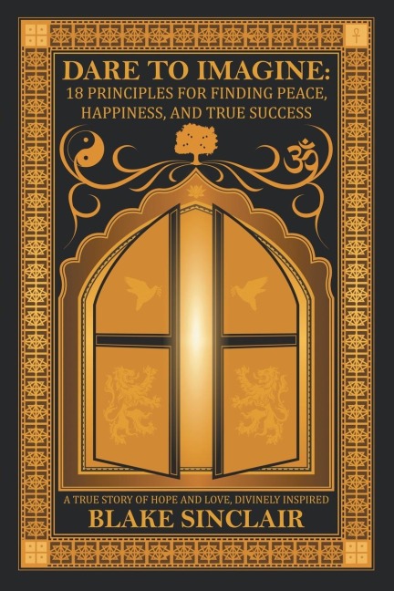 Dare to Imagine: 18 Principles for Finding Peace, Happiness, and True Success