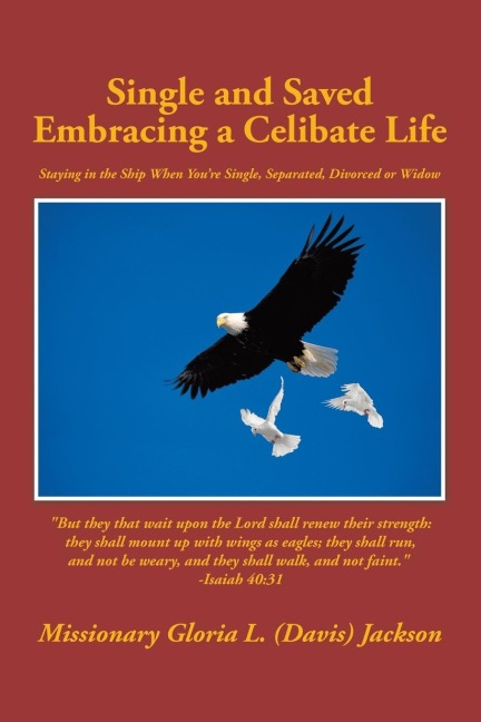 Single and Saved Embracing a Celibate Life: Staying in the Ship When Youre Single, Separated, or Divorced