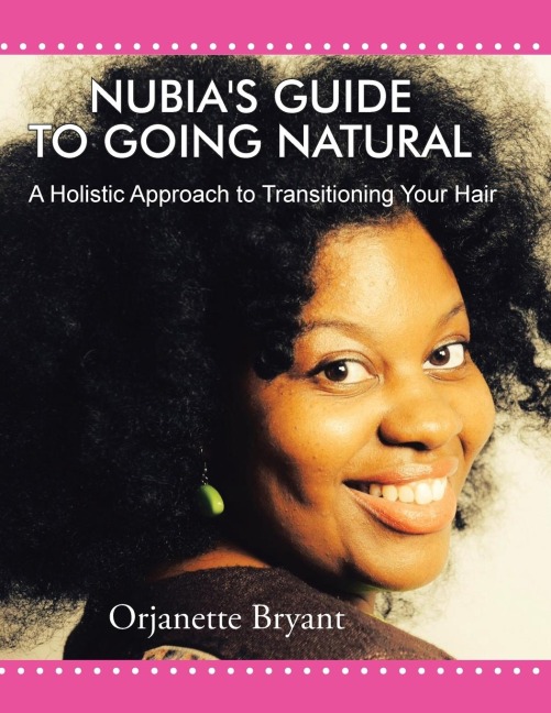 Nubias Guide to Going Natural: A Holistic Approach to Transitioning Your Hair