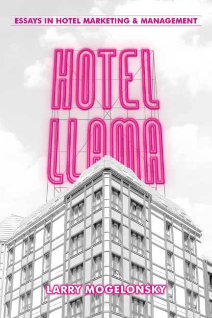 Hotel Llama: Essays in Hotel Marketing and Management