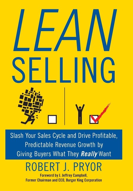 Lean Selling: Slash Your Sales Cycle and Drive Profitable, Predictable Revenue Growth by Giving Buyers What They Really Want