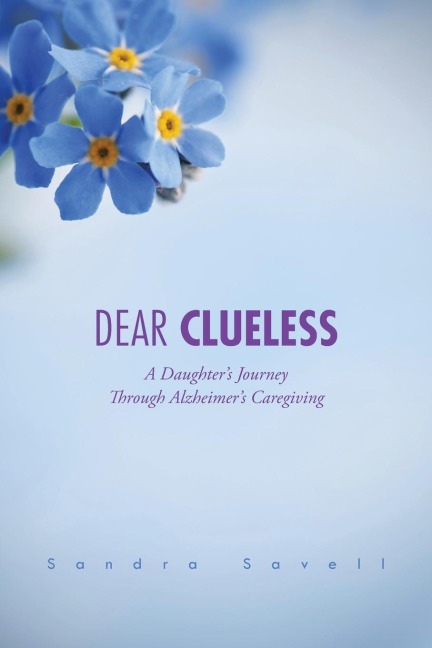 Dear Clueless: A Daughters Journey Through Alzheimers Caregiving