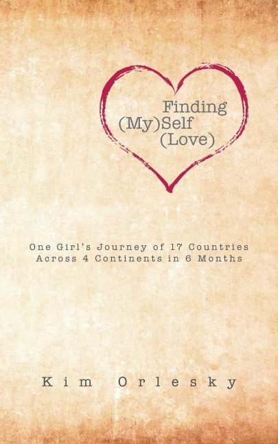 Finding (My)Self (Love): One Girls Journey of 17 Countries Across 4 Continents in 6 Months