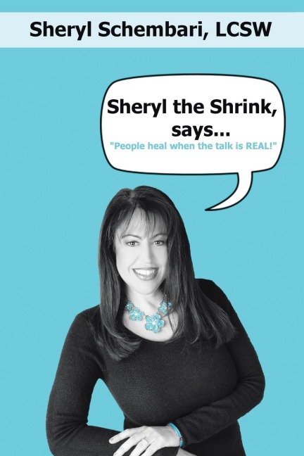 Sheryl the Shrink, says...: People Heal When the Talk is Real!