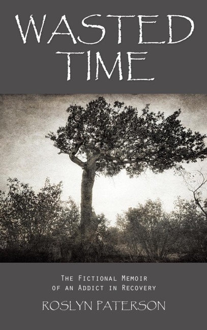 Wasted Time: The Fictional Memoir of an Addict in Recovery