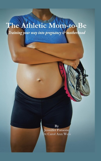 The Athletic Mom-To-Be: Training Your Way Into Pregnancy and Motherhood