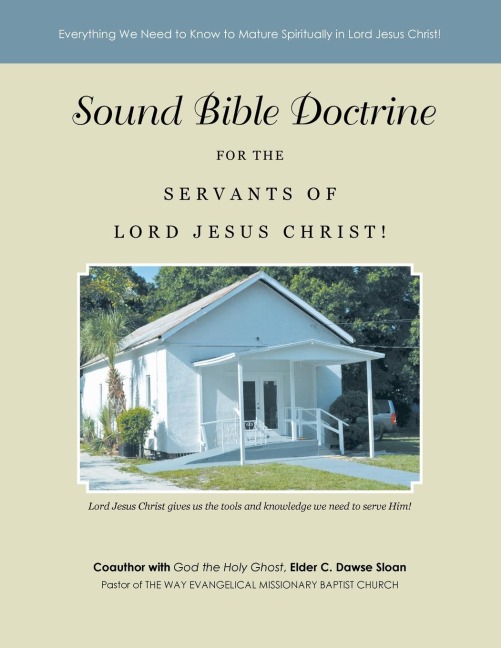 Sound Bible Doctrine for the Servants of Lord Jesus Christ!: Everything We Need to Know to Mature Spiritually in Lord Jesus Christ!