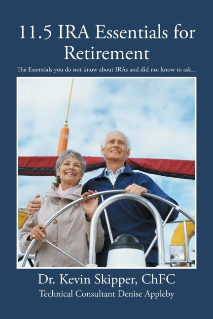 11.5 IRA Essentials for Retirement: The Essentials you do not know about IRAs and did not know to ask...