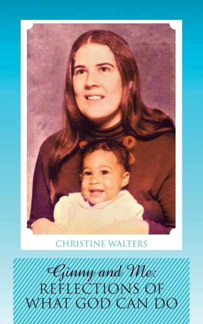 Ginny and Me: Reflections of What God Can Do
