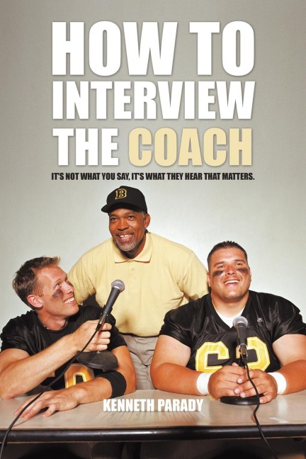 How to Interview the Coach: Its Not What You Say, Its What They Hear That Matters