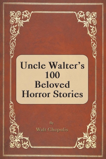 Uncle Walters 100 Beloved Horror Stories
