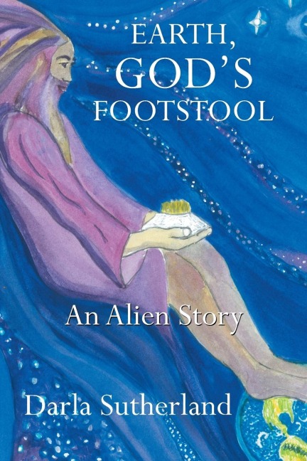 Earth, Gods Footstool: An Alien Story
