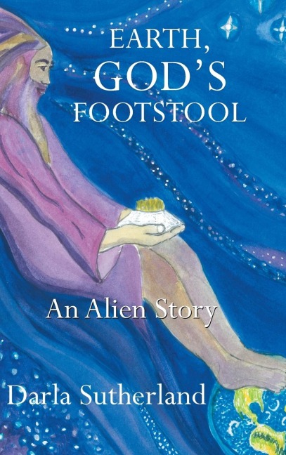 Earth, Gods Footstool: An Alien Story
