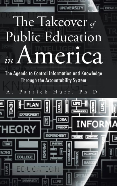 The Takeover of Public Education in America: The Agenda to Control Information and Knowledge Through the Accountability System