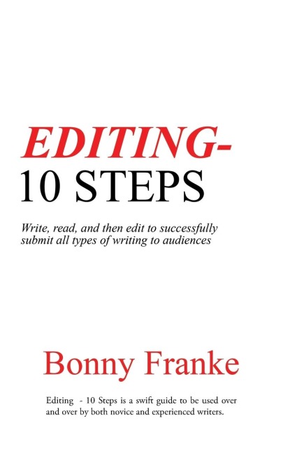 Editing - 10 Steps: Write, read, and then edit to successfully submit all types of writing to audiences