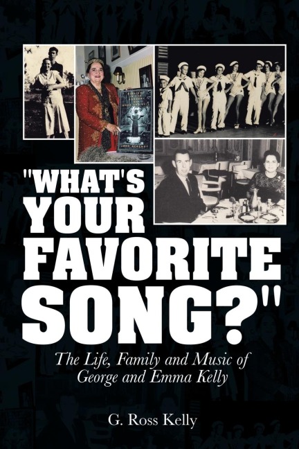 Whats Your Favorite Song?: The Life, Family and Music of George and Emma Kelly