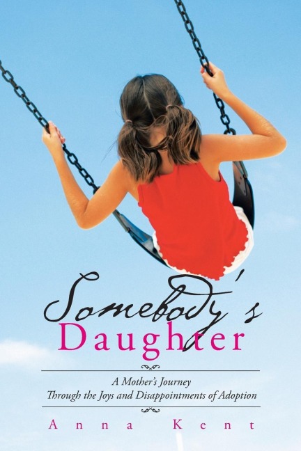 Somebodys Daughter: A Mothers Journey Through the Joys and Disappointments of Adoption
