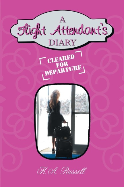 A Flight Attendants Diary: Cleared for Departure