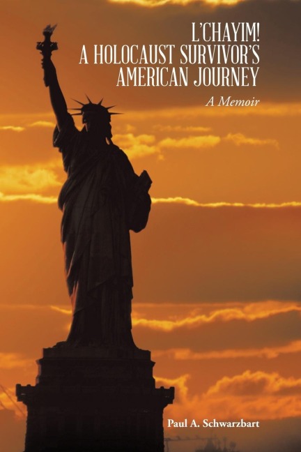 LCHAYIM! A HOLOCAUST SURVIVORS AMERICAN JOURNEY: A Memoir