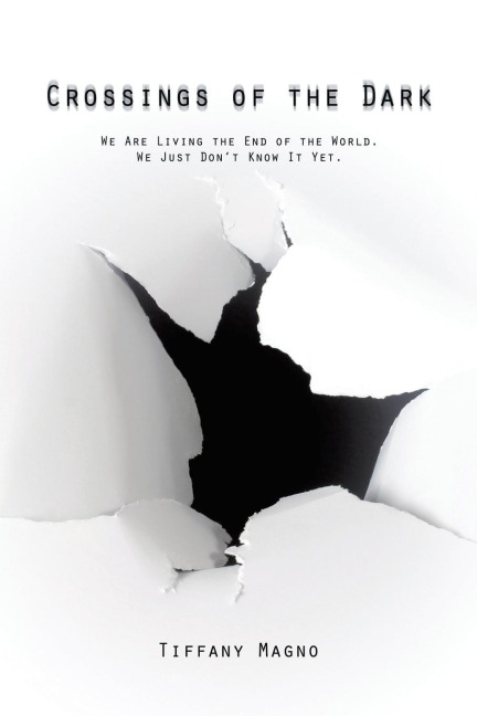 Crossings of the Dark: We Are Living the End of the World. We Just Dont Know It Yet.