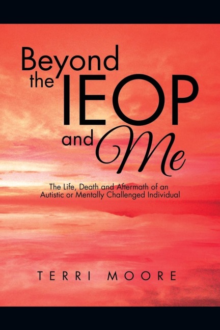 Beyond the IEOP and Me: The Life, Death and Aftermath of an Autistic or Mentally Challenged Individual