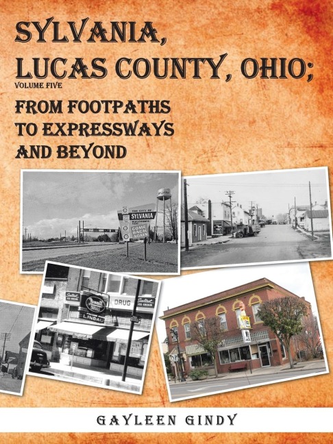 SYLVANIA, LUCAS COUNTY, OHIO; FROM FOOTPATHS TO EXPRESSWAYS AND BEYOND VOLUME FIVE