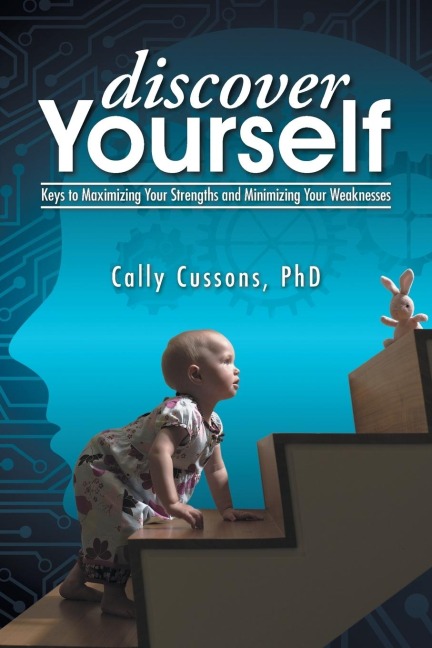 Discover Yourself: Keys to Maximizing Your Strengths and Minimizing Your Weaknesses