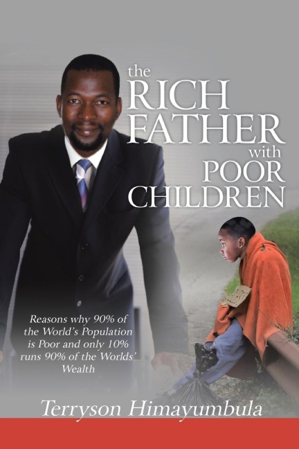 The Rich Father with Poor Children: Reasons Why 90% of the World Population Is Poor and Only 10% Runs 90% of the Worlds Wealth